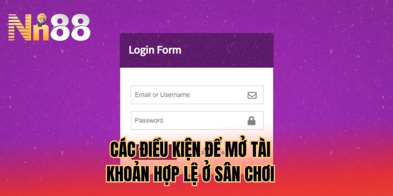 Các điều kiện để mở tài khoản hợp lệ ở sân chơi