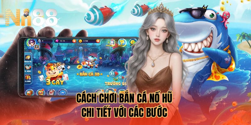 Cách chơi bắn cá nổ hũ chi tiết với các bước