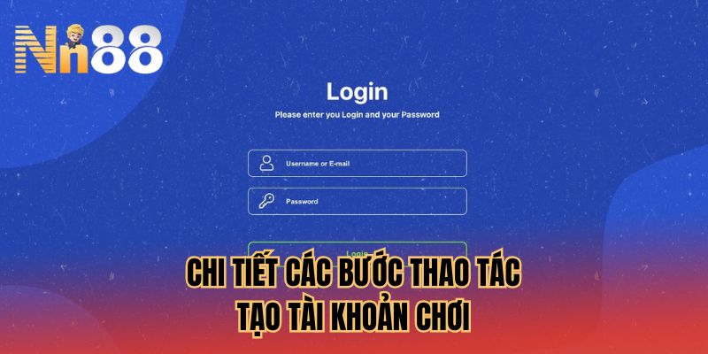Chi tiết các bước thao tác tạo tài khoản chơi