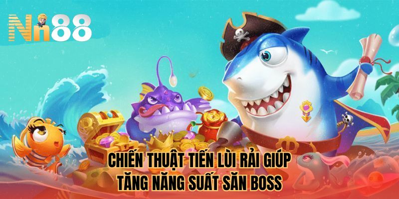 Chiến thuật Tiến Lùi Rải giúp tăng năng suất săn BOSS