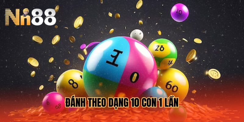 Đánh theo dạng 10 con 1 lần