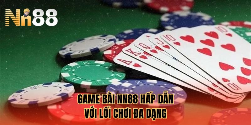 Game bài NN88 hấp dẫn với lối chơi đa dạng