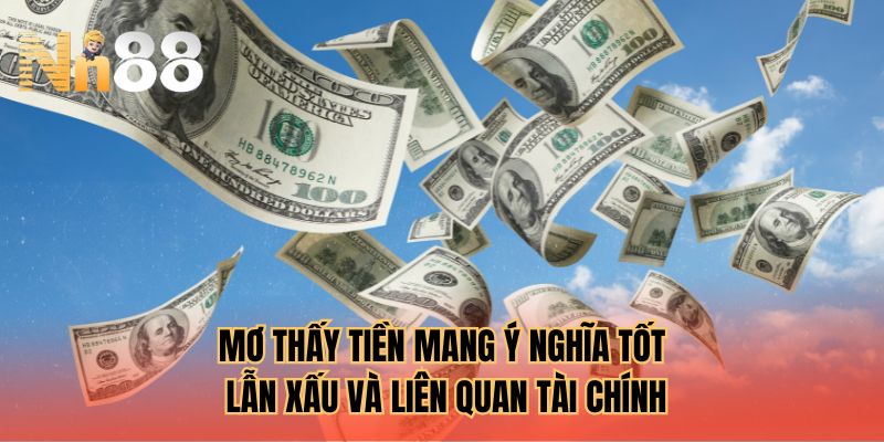 Mơ thấy tiền mang ý nghĩa tốt lẫn xấu và liên quan tài chính