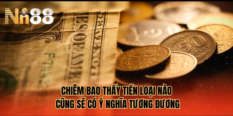 Chiêm bao thấy tiền loại nào cũng sẽ có ý nghĩa tương đương