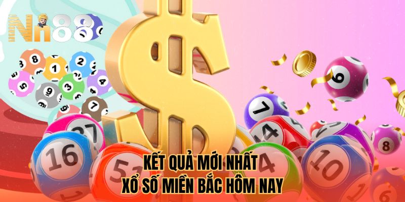 Kết quả mới nhất xổ số miền Bắc hôm nay