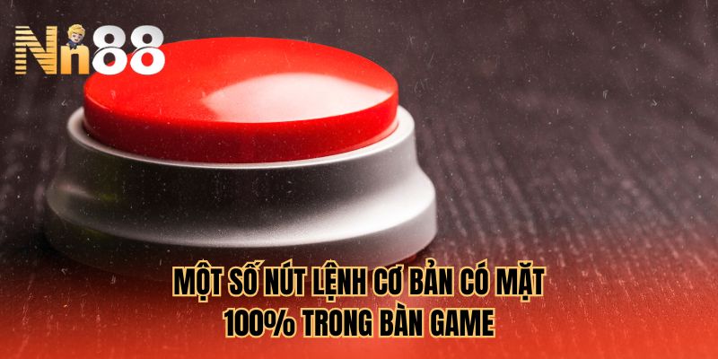 Một số nút lệnh cơ bản có mặt 100% trong bàn game