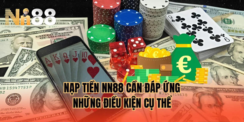Nạp tiền NN88 cần đáp ứng những điều kiện cụ thể