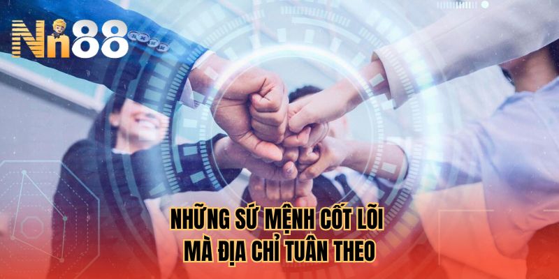 Những sứ mệnh cốt lõi mà địa chỉ tuân theo