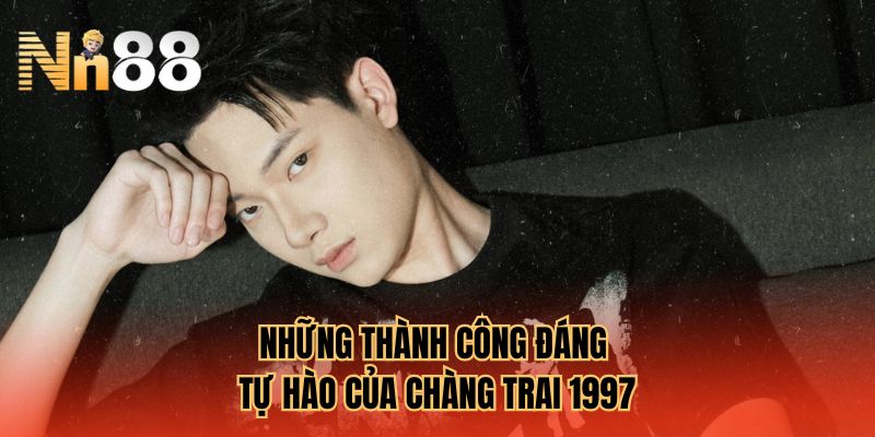 Những thành công đáng tự hào của chàng trai 1997