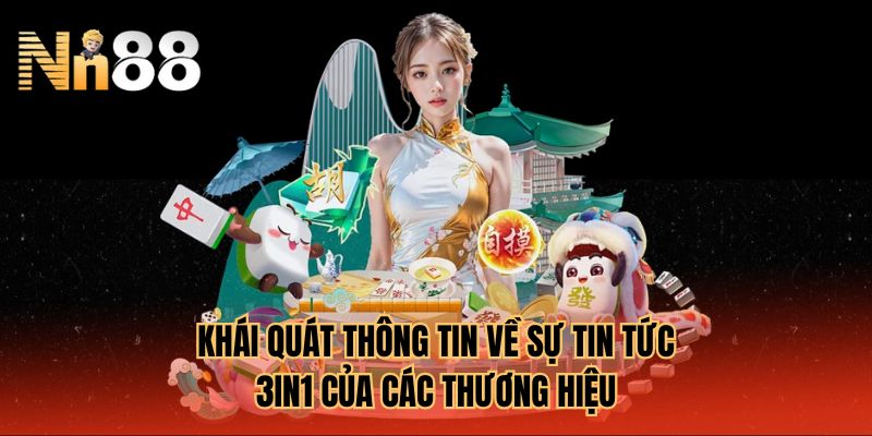 Khái quát thông tin về sự tin tức 3in1 của các thương hiệu