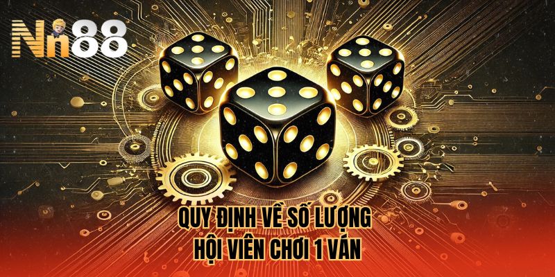 Quy định về số lượng hội viên chơi 1 ván