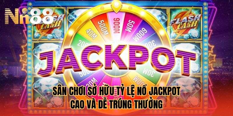 Sân chơi sở hữu tỷ lệ nổ jackpot cao và dễ trúng thưởng