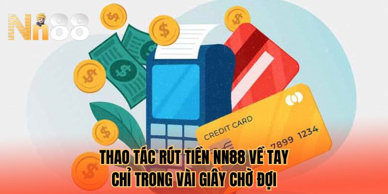 Thao tác rút tiền NN88 về tay chỉ trong vài giây chờ đợi