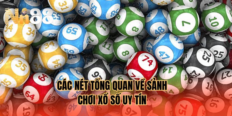 Các nét tổng quan về sảnh chơi xổ số uy tín