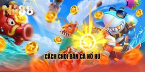cach-choi-ban-ca-no-hu-hieu-qua-meo-hay-tu-cao-thu
