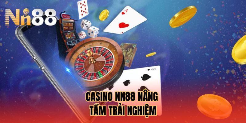 Casino NN88 nâng tầm trải nghiệm