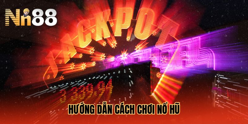 huong-dan-cach-choi-no-hu-thang-lon-2025-cho-tan-thu